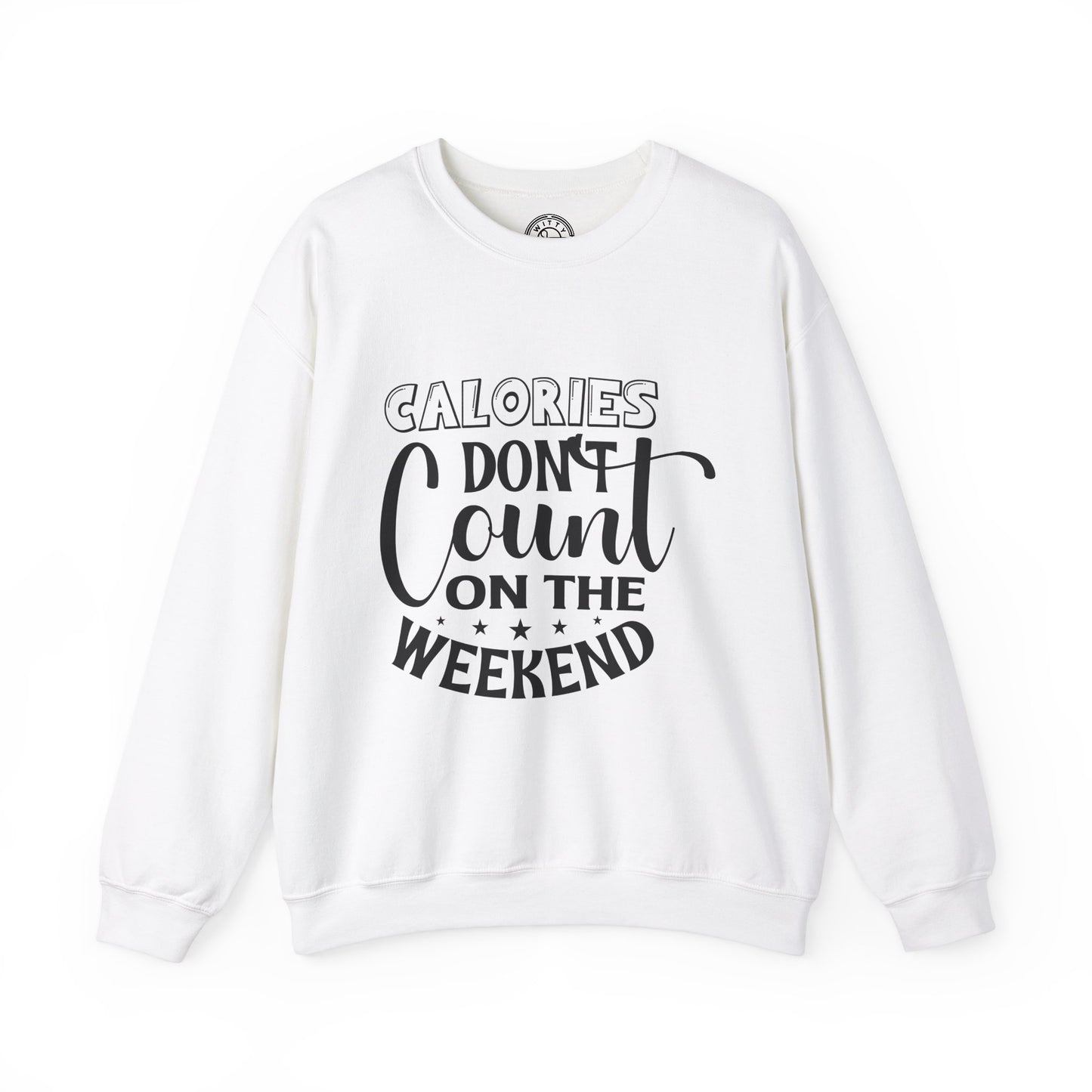 Calories Don't Count On The Weekend - Sweatshirt