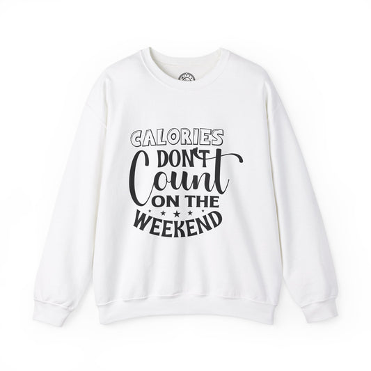 Calories Don't Count On The Weekend - Sweatshirt