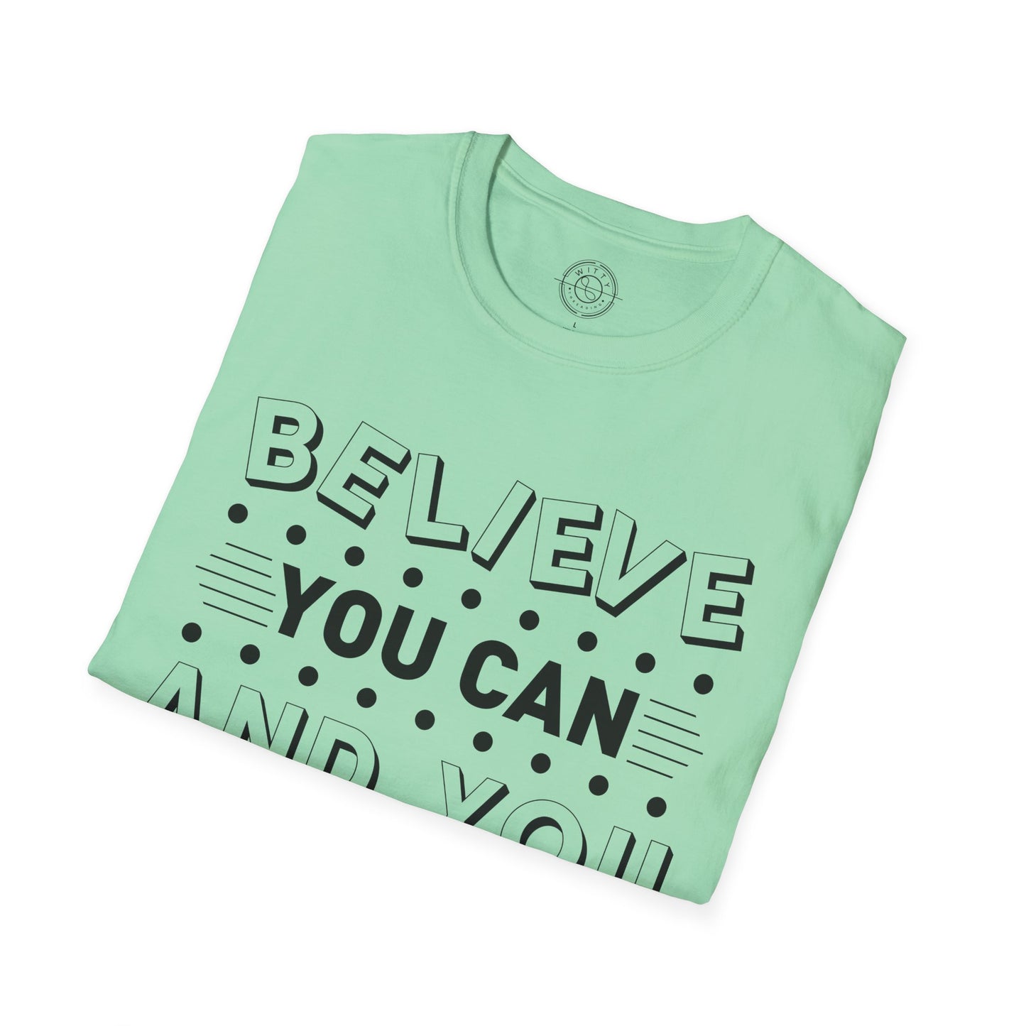 Believe You Can and You Will - T-Shirt
