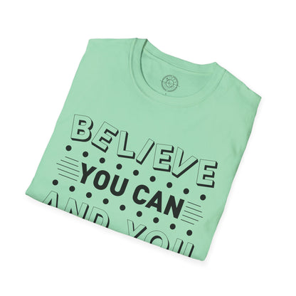 Believe You Can and You Will - T-Shirt