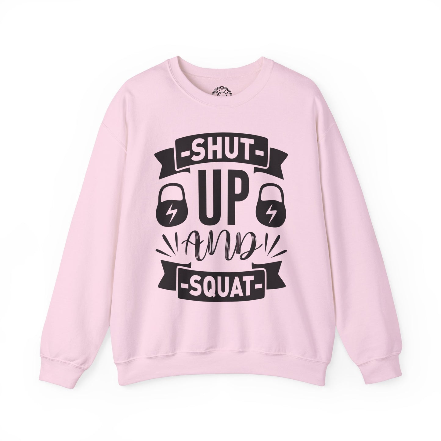 Shut Up and SQUAT - Sweatshirt