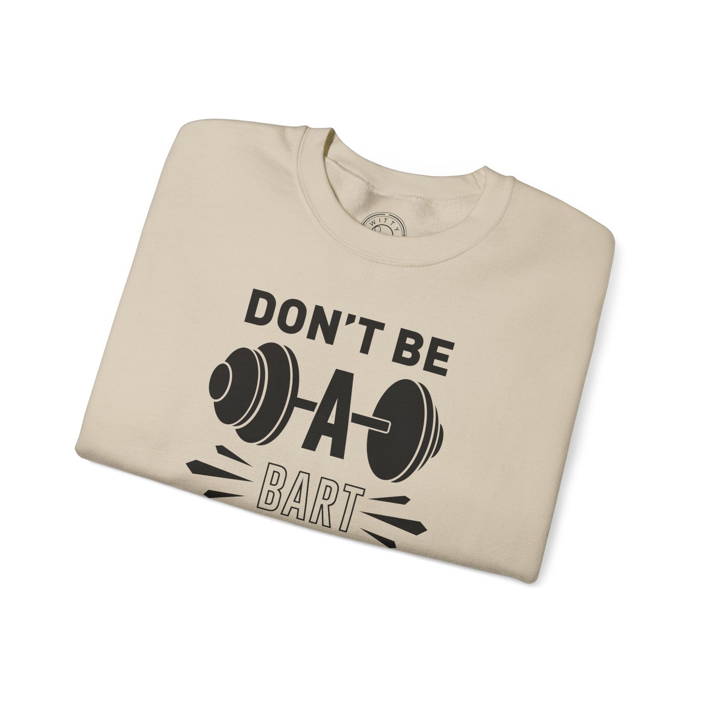 Don't be a BART burn that FAT - Sweatshirt