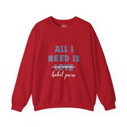 All I Need is Bohot Paise - Sweatshirt