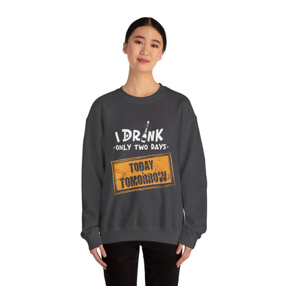 I Drink Only Two Days - Sweatshirt