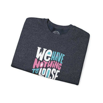 We've nothing to loose and a world to see - Sweatshirt