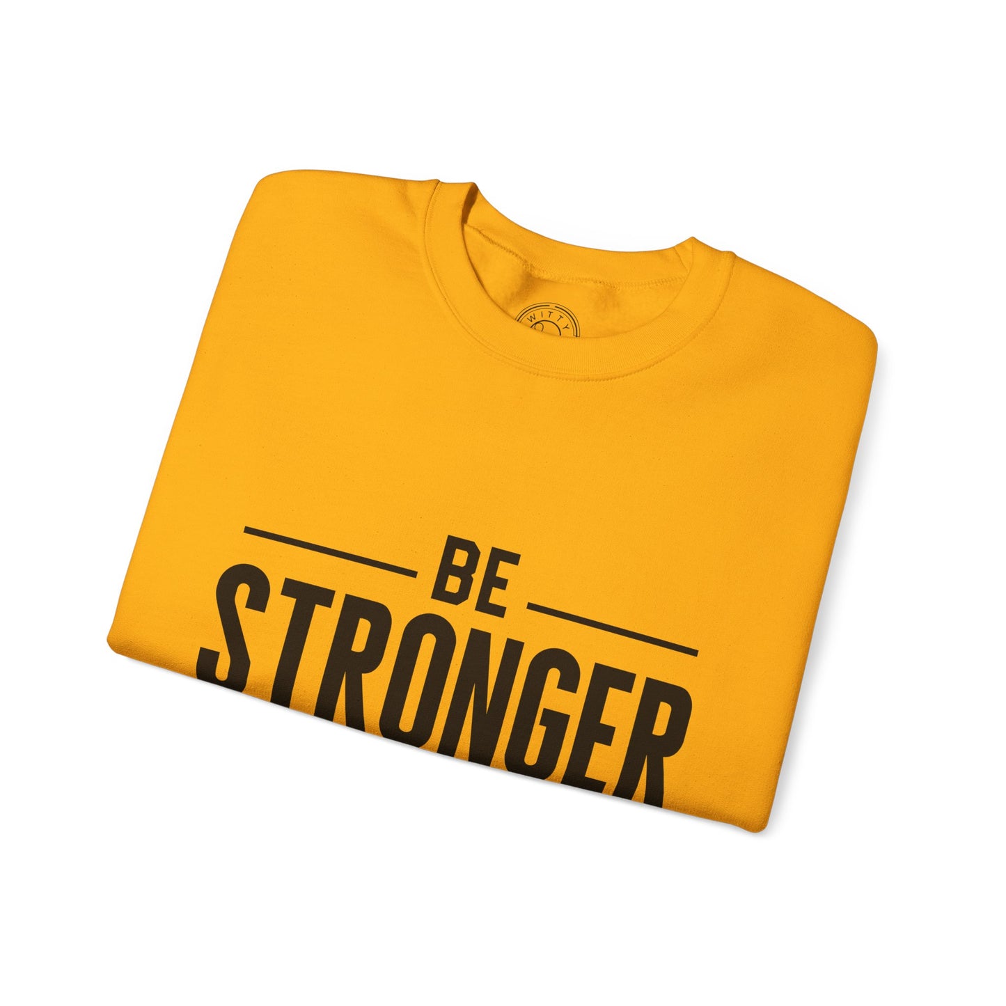 Be Stronger Than Your Excuses - Sweatshirt