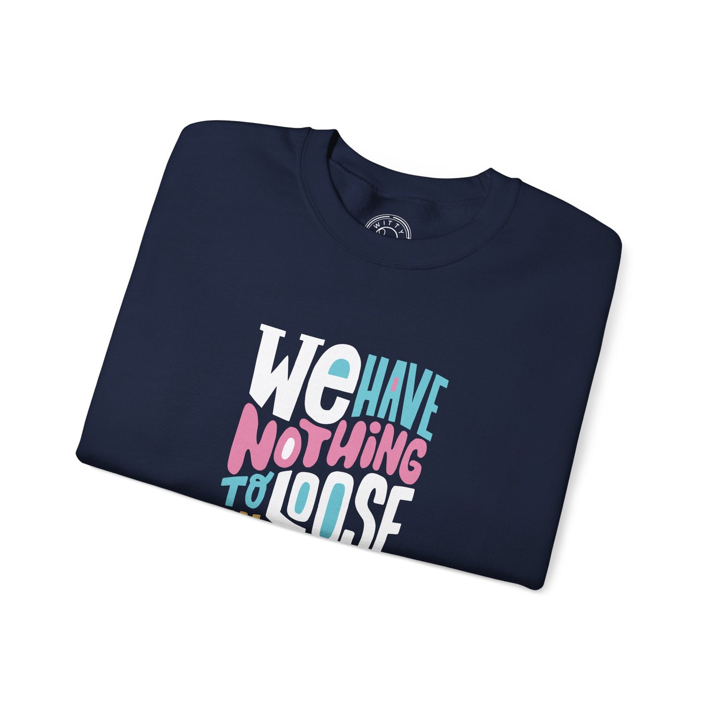 We've nothing to loose and a world to see - Sweatshirt