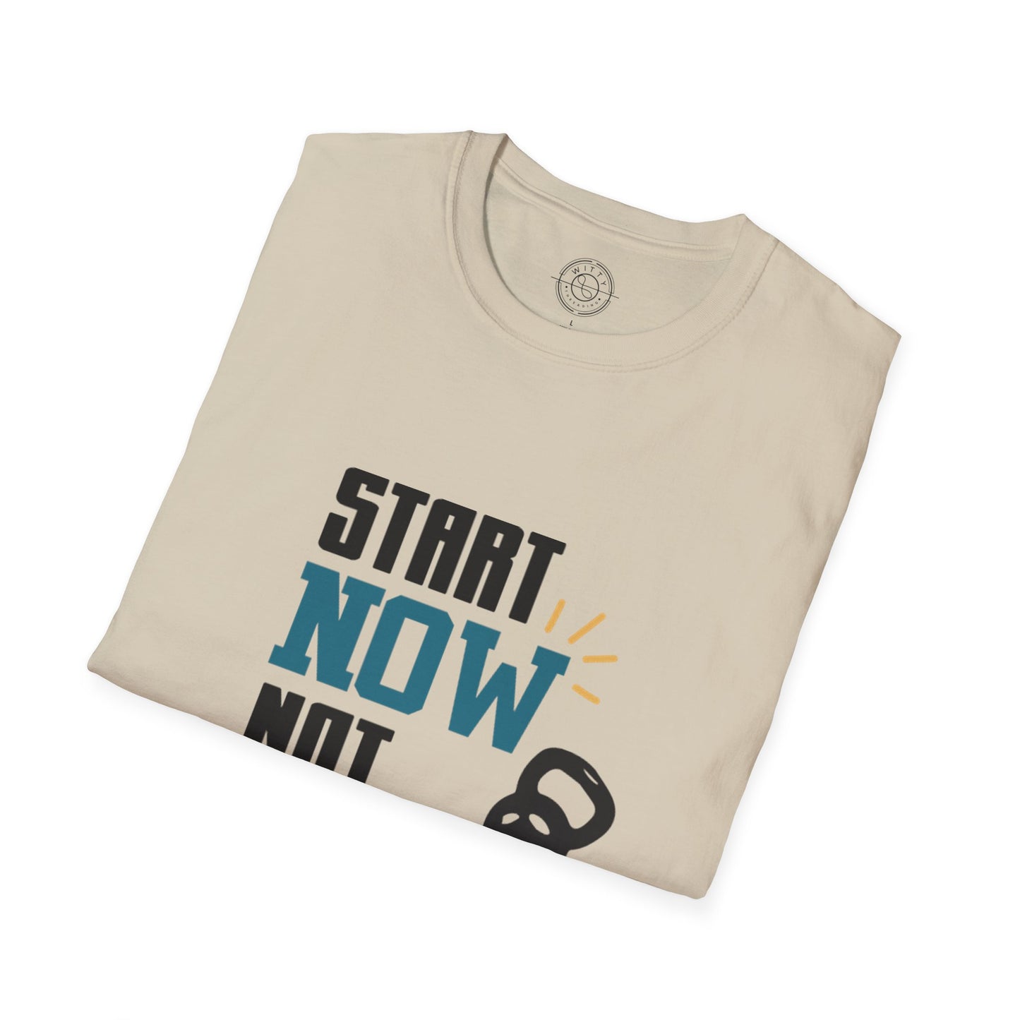 Start Now Not Tomorrow - T-Shirt