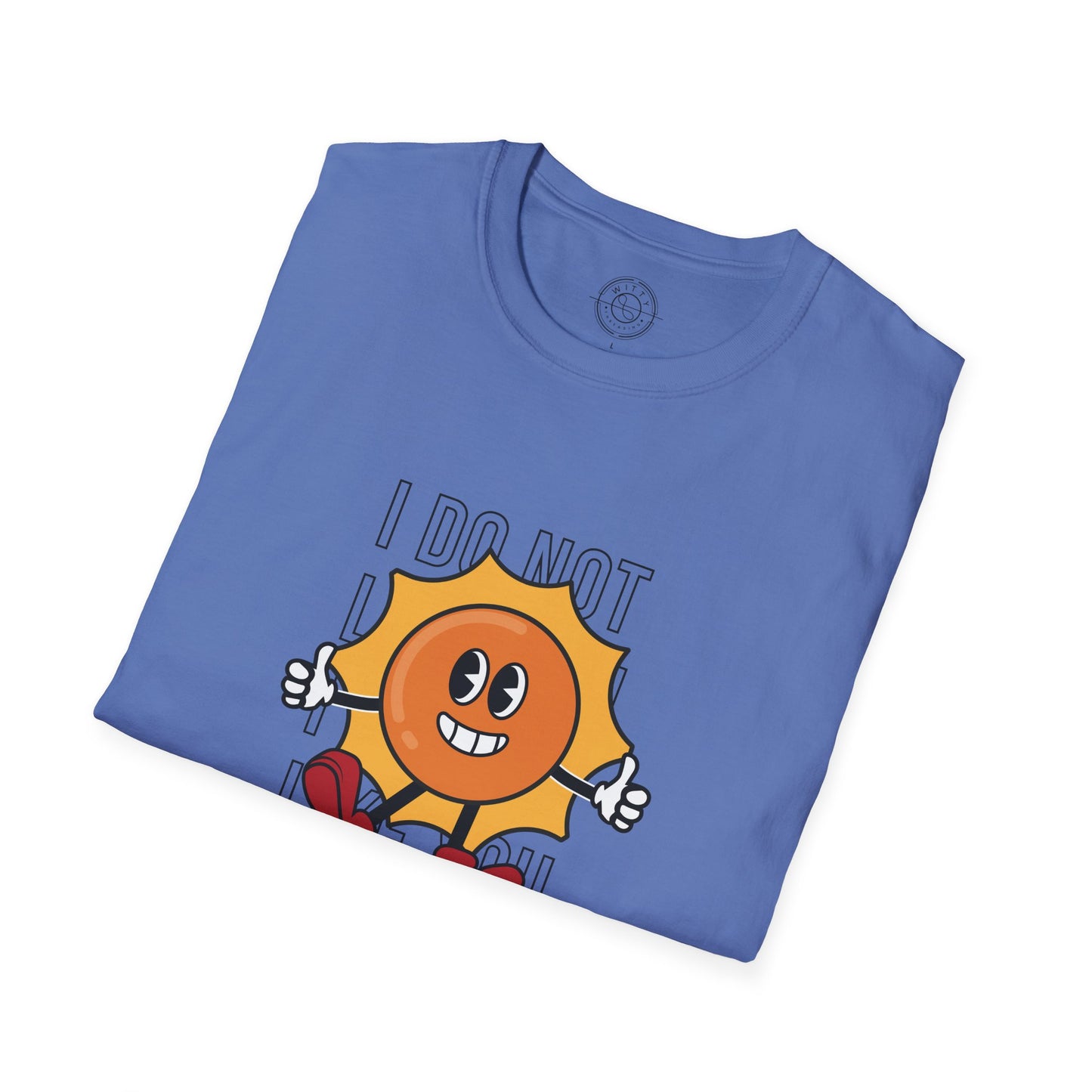 I Do Not Like You - T-Shirt