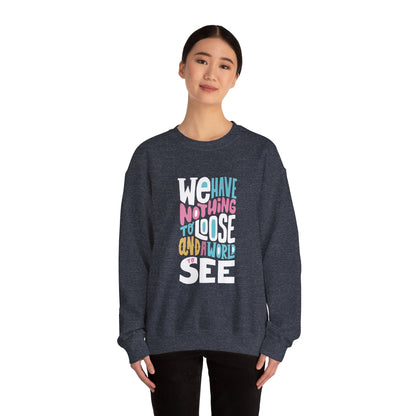 We've nothing to loose and a world to see - Sweatshirt