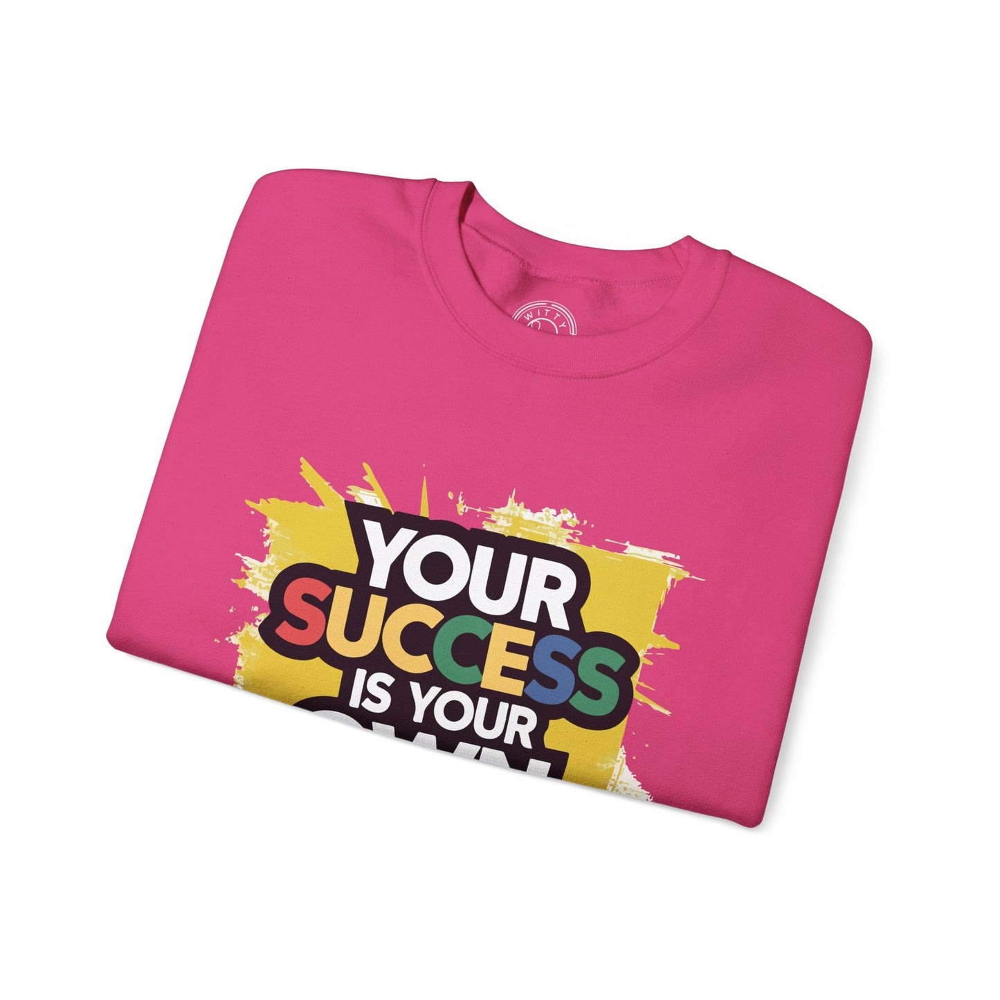 Your Success is Your Own Creation - Sweatshirt