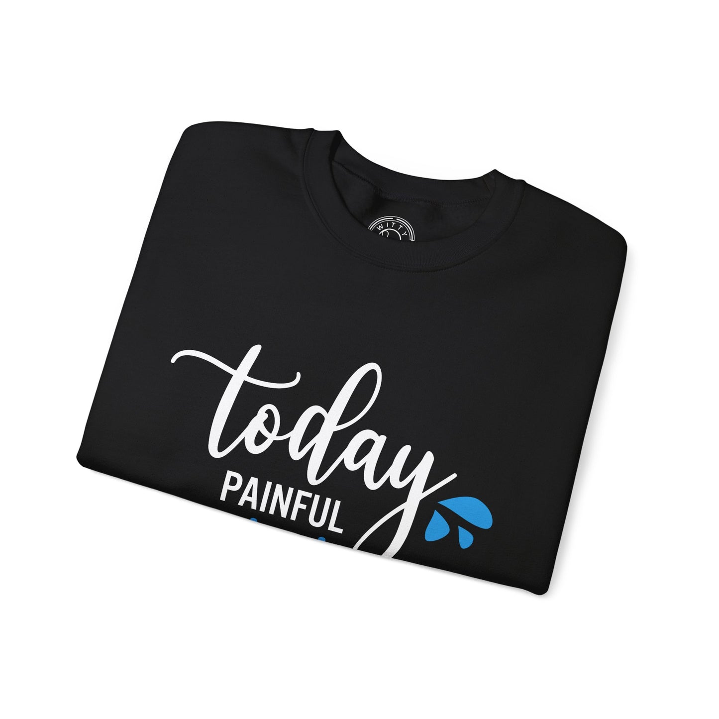 Painful Today Powerful Tomorrow - Sweatshirt