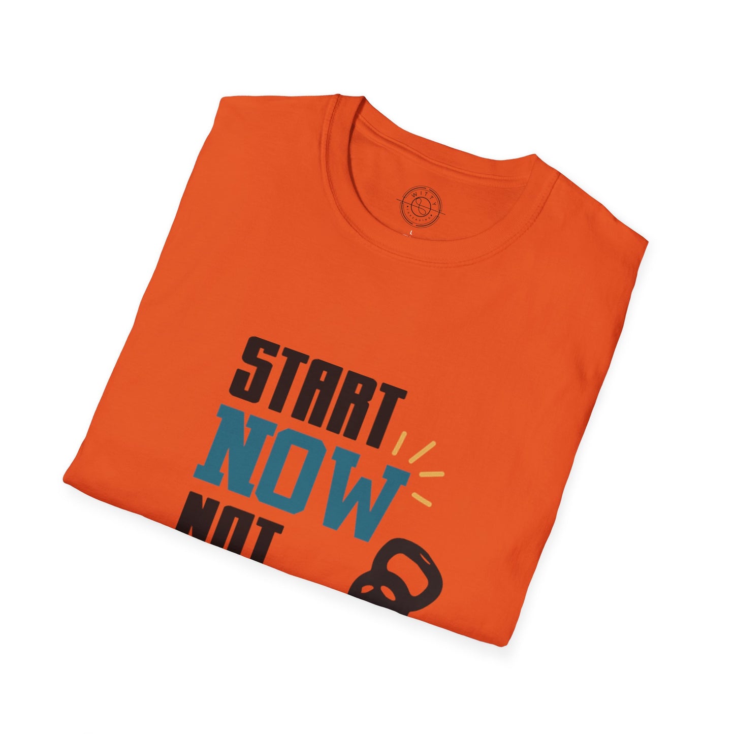 Start Now Not Tomorrow - T-Shirt