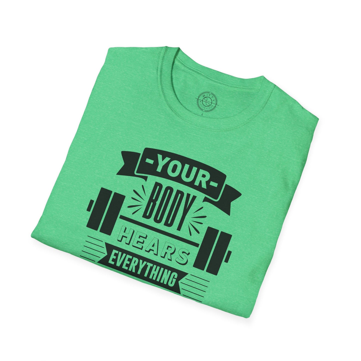 Your Body Hears Everything - T-Shirt