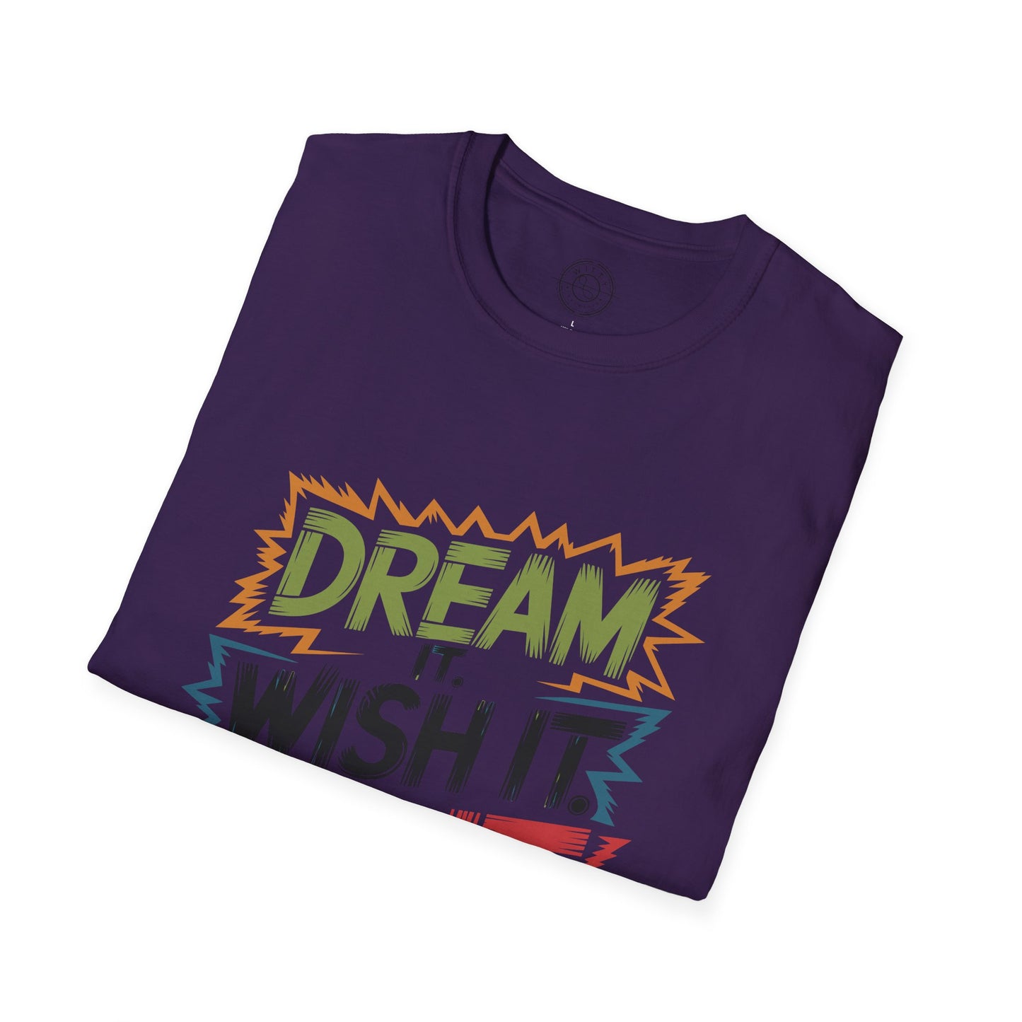 Dream it Wish it Do it - T-Shirt