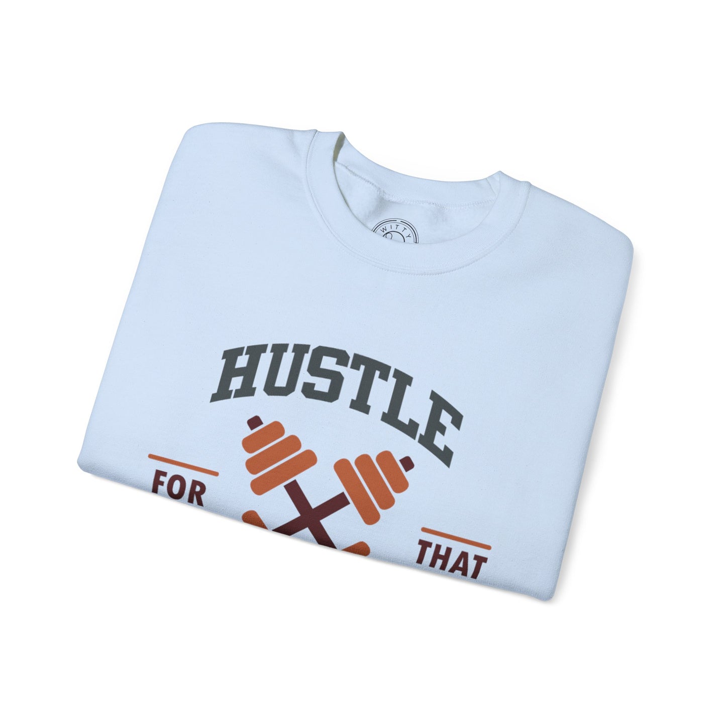 Hustle For That Muscle - Sweatshirt