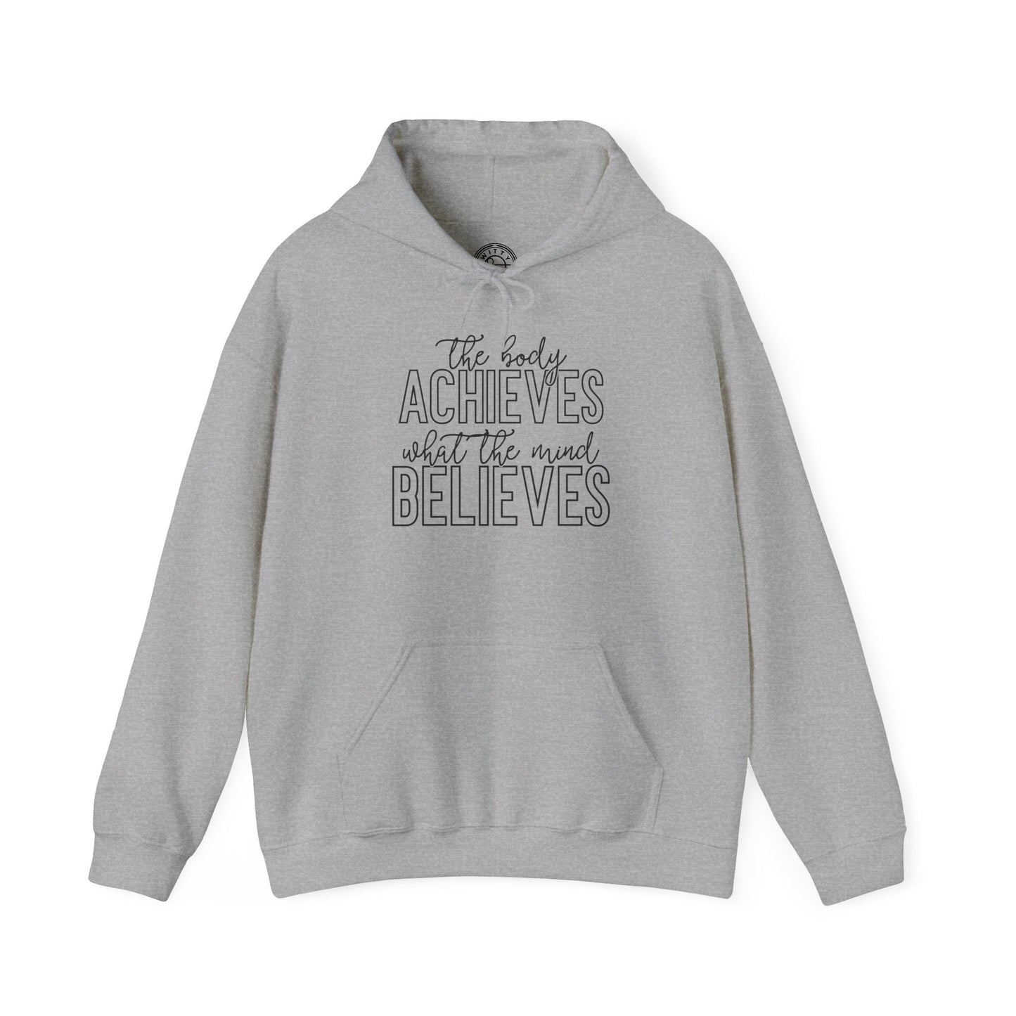 The Body Achieves What the Mind Believes - Hoodie