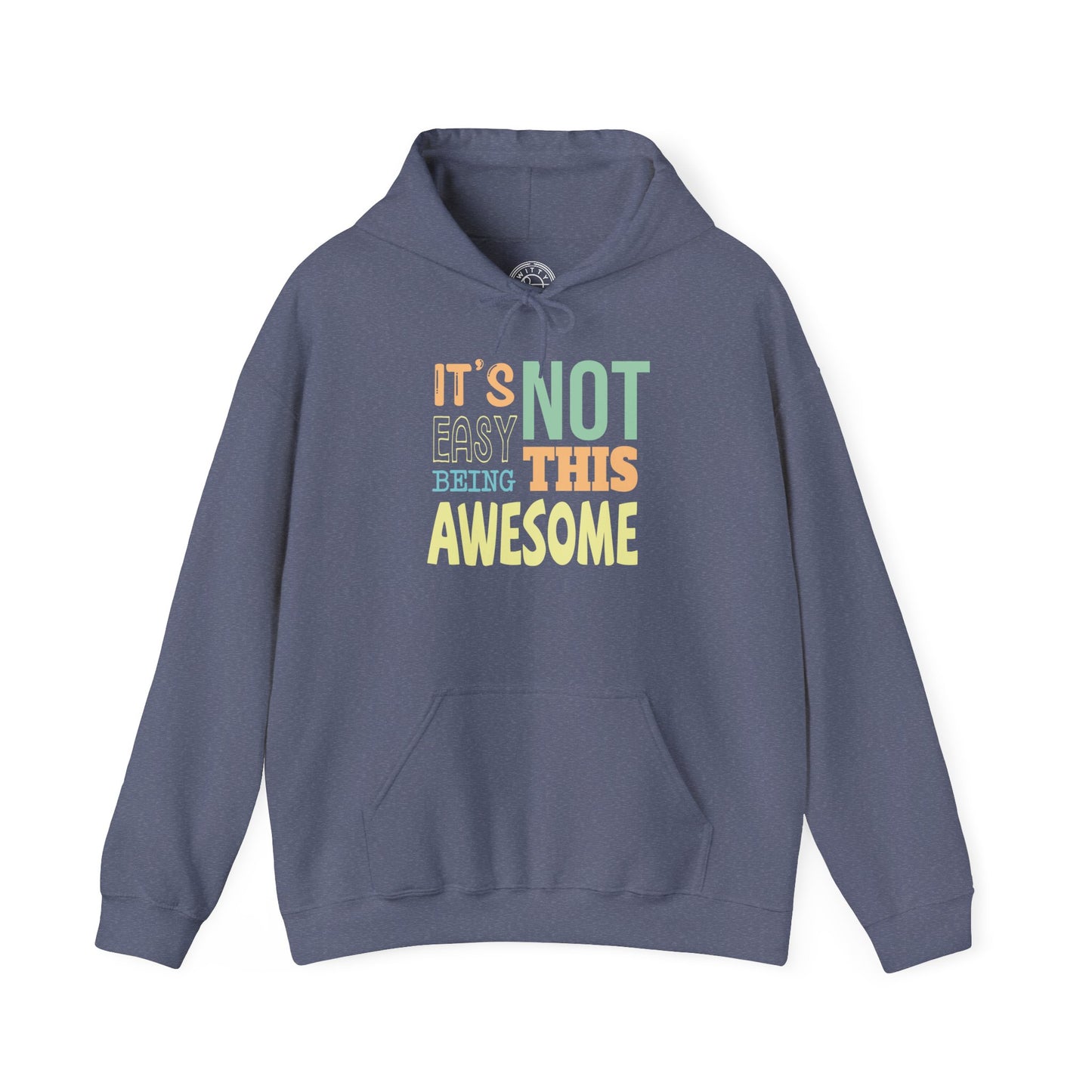 Its Not Easy Being This Awesome -  Hoodie