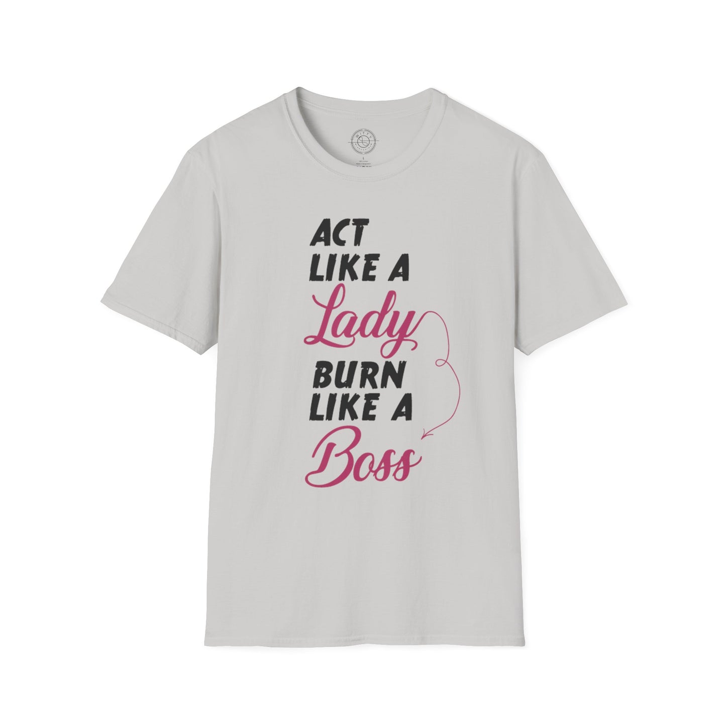 Act Like a LADY Burn Like a BOSS - T-Shirt