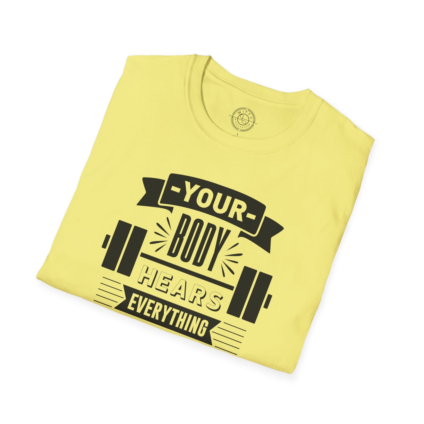 Your Body Hears Everything - T-Shirt
