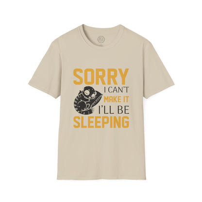 Sorry I Can't Make it - T-Shirt