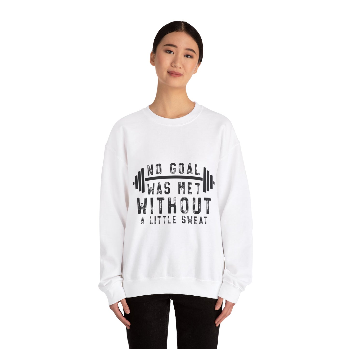 No Goal Was Met Without a Little Sweat - Sweatshirt