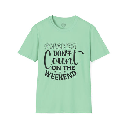 Calories Don't Count On The Weekend - T-Shirt