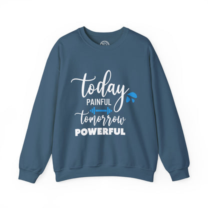 Painful Today Powerful Tomorrow - Sweatshirt