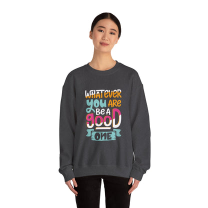Whatever YOU'RE be a GOOD ONE - Sweatshirt