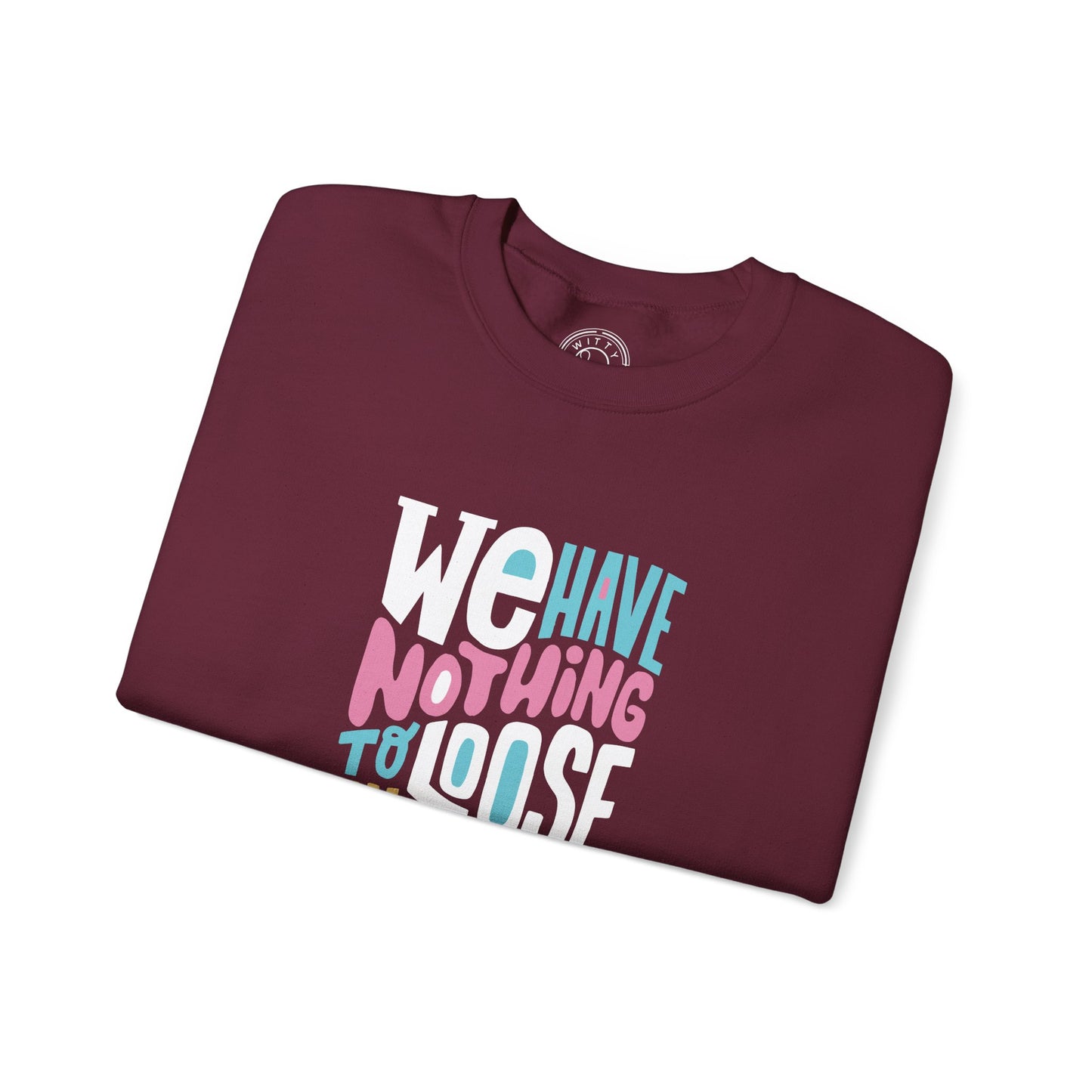 We've nothing to loose and a world to see - Sweatshirt