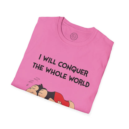 I'll Conquer The Whole World Tomorrow - T-Shirt
