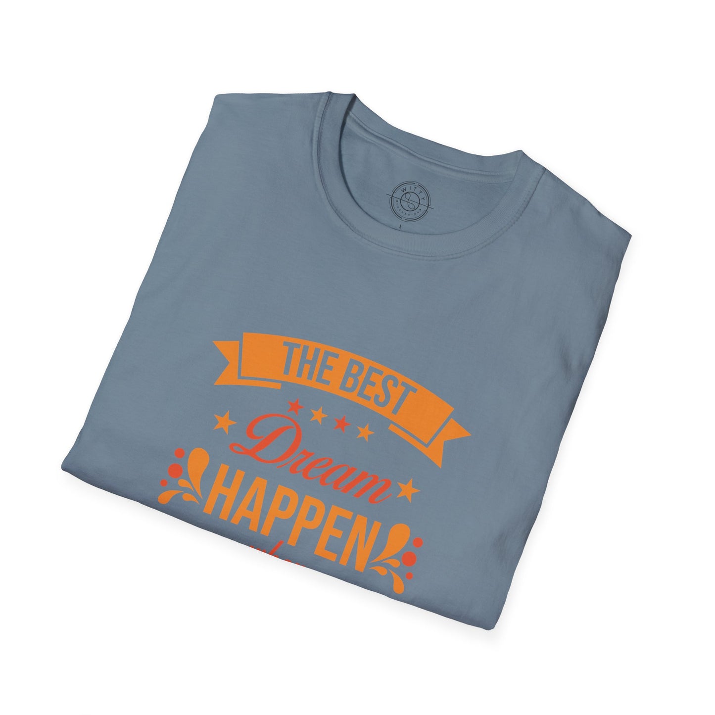 The Best Dream Happen When You're Awake - T-Shirt