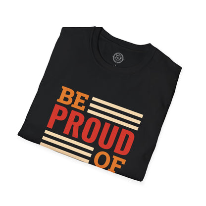 Be Proud of Who You're - T-Shirt