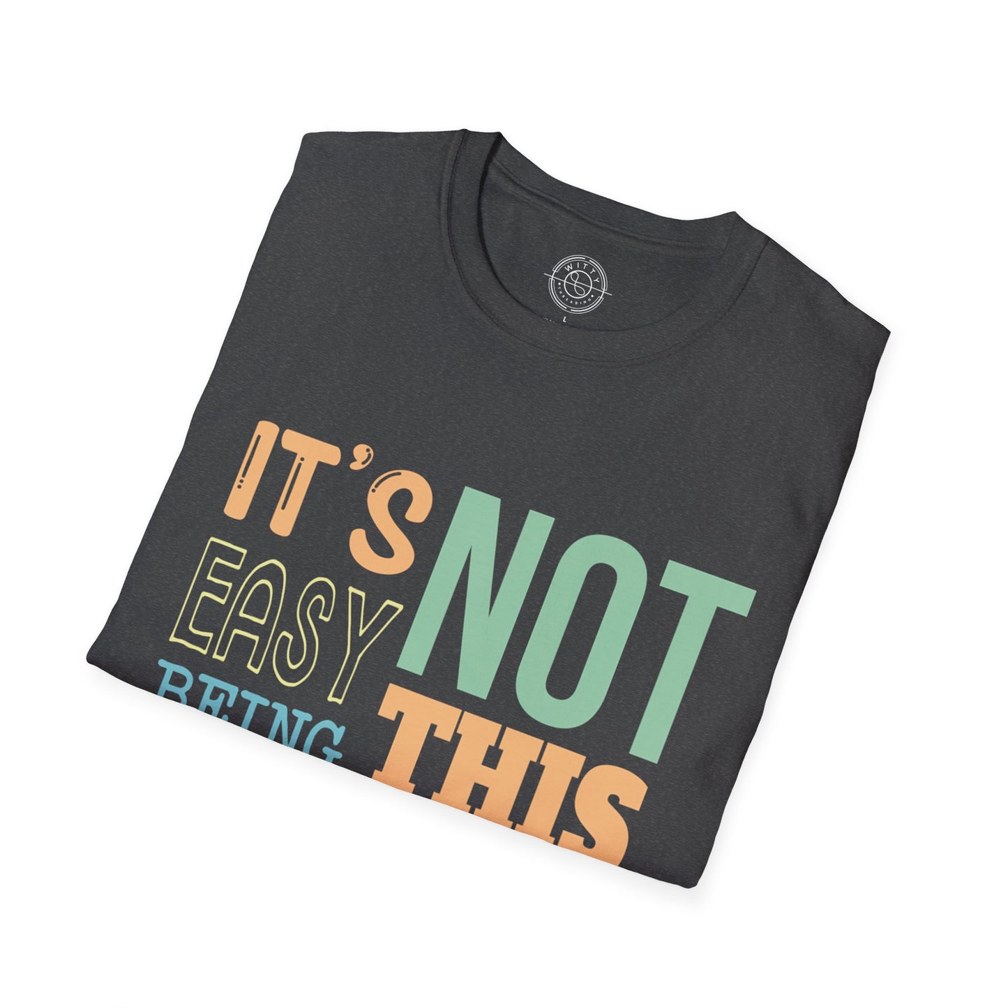 Its Not Easy Being This Awesome - T-Shirt