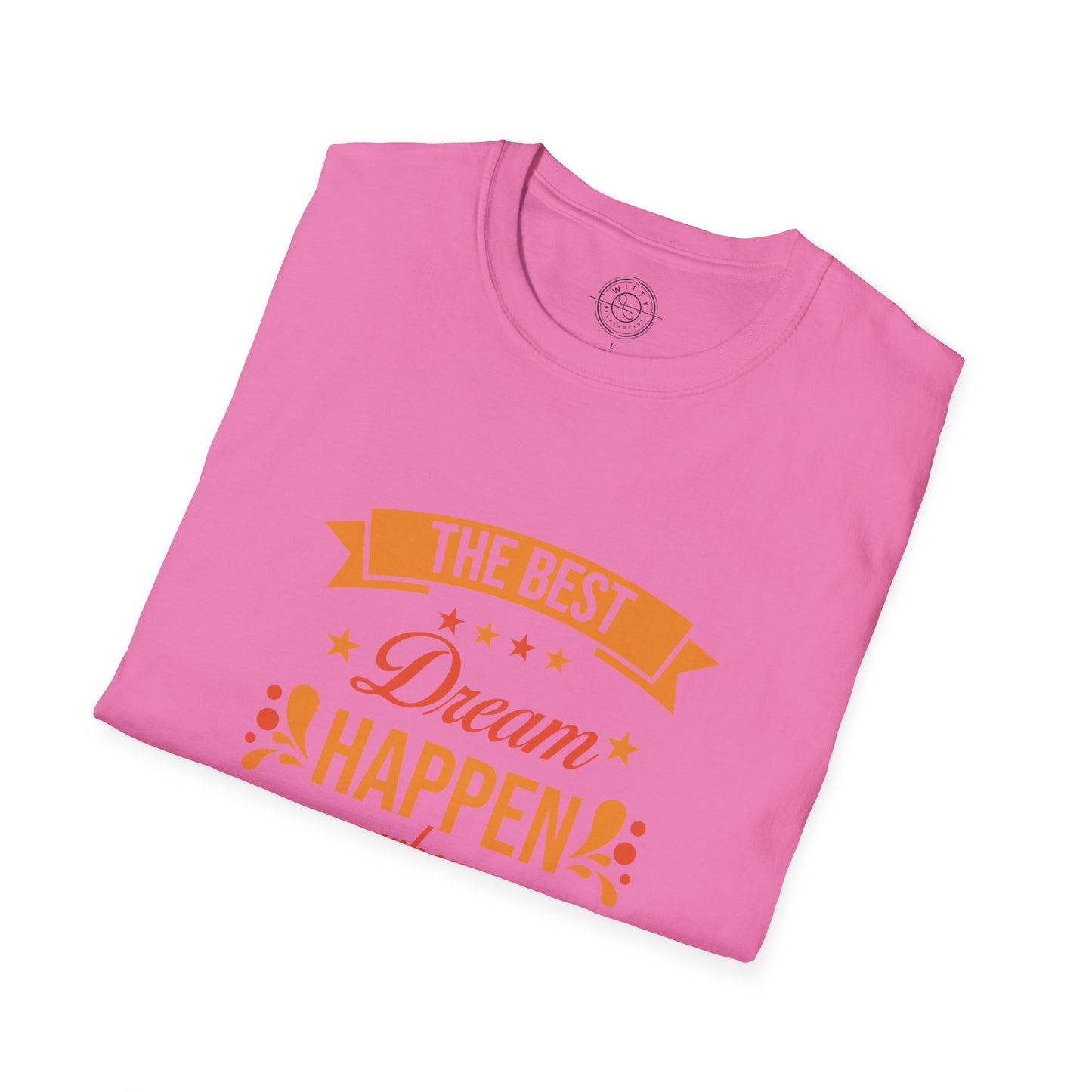 The Best Dream Happen When You're Awake - T-Shirt