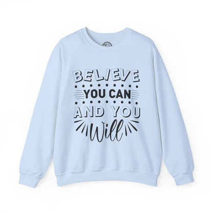 Believe You Can and You Will - Sweatshirt