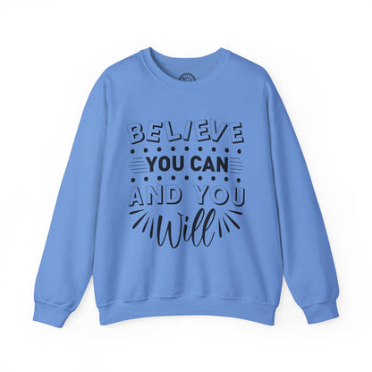 Believe You Can and You Will - Sweatshirt