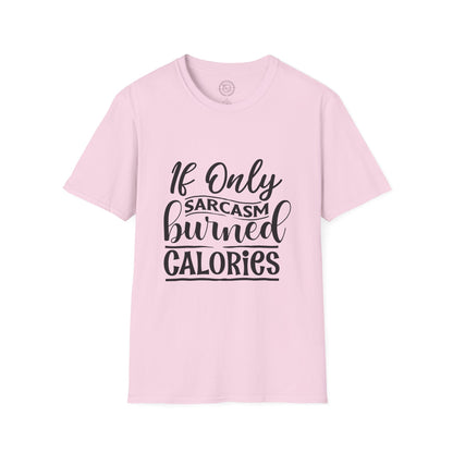If Only Sarcasm Burned Calories - T-Shirt