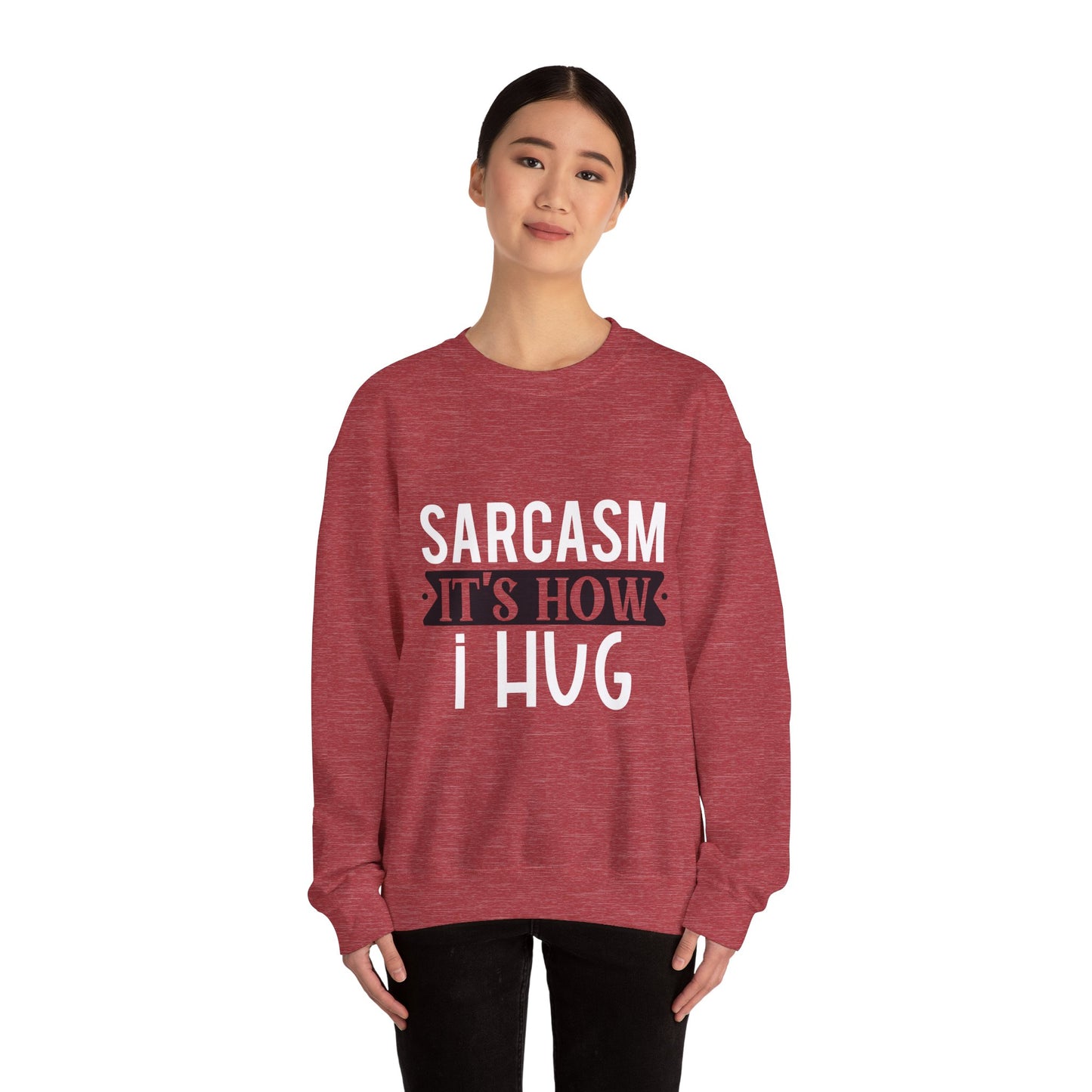 Sarcasm It's how I hug - Sweatshirt