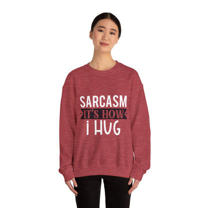 Sarcasm It's how I hug - Sweatshirt