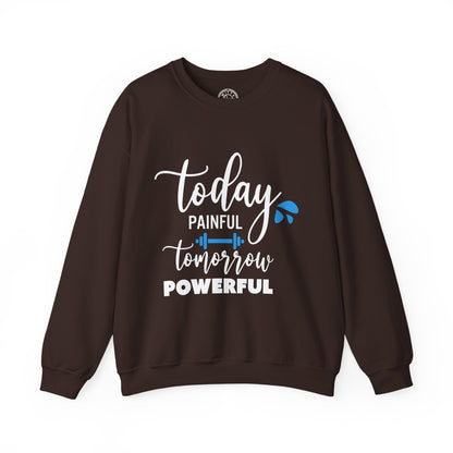Painful Today Powerful Tomorrow - Sweatshirt