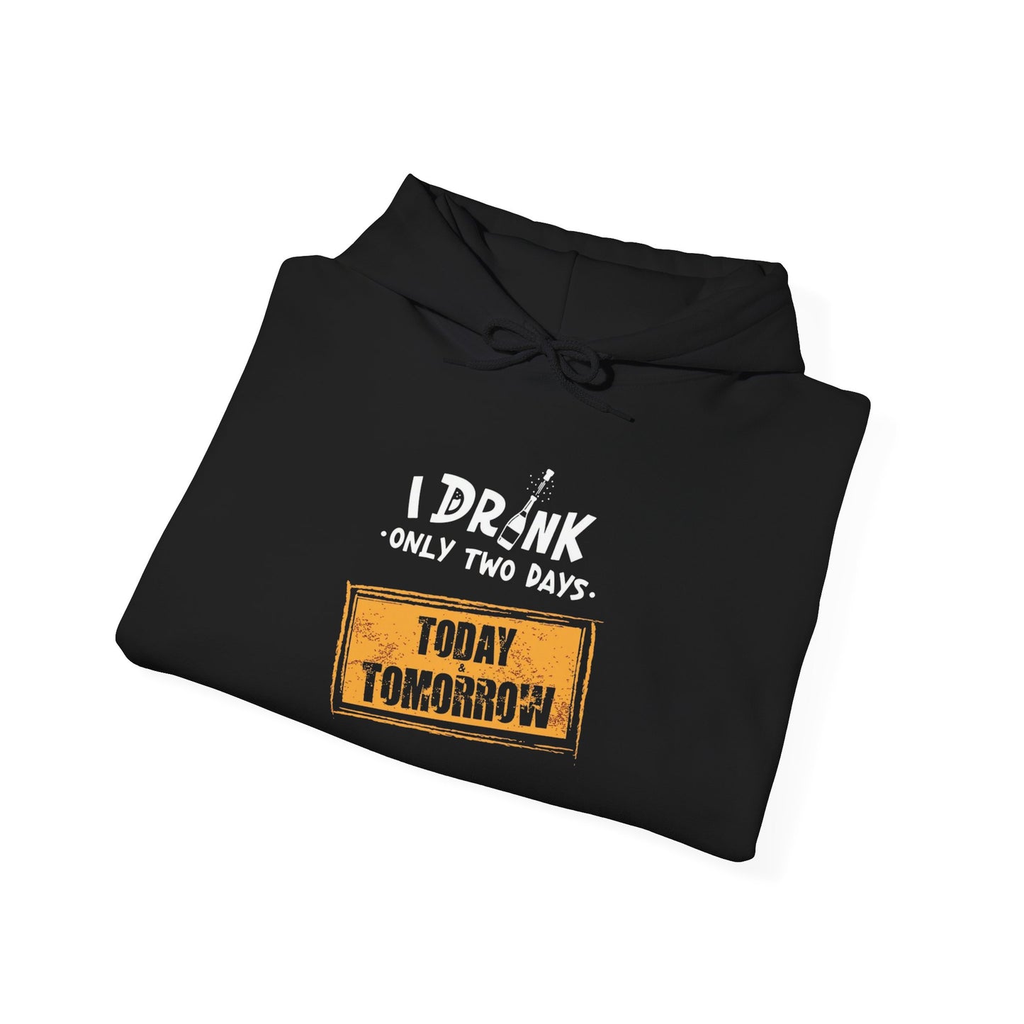 I Drink Only Two Days -  Hoodie