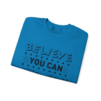 Believe You Can and You Will - Sweatshirt