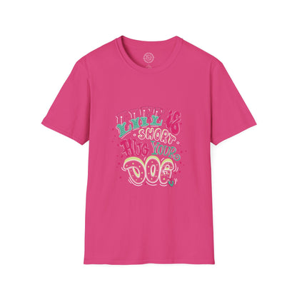Life is short Hug your DOG - T-Shirt
