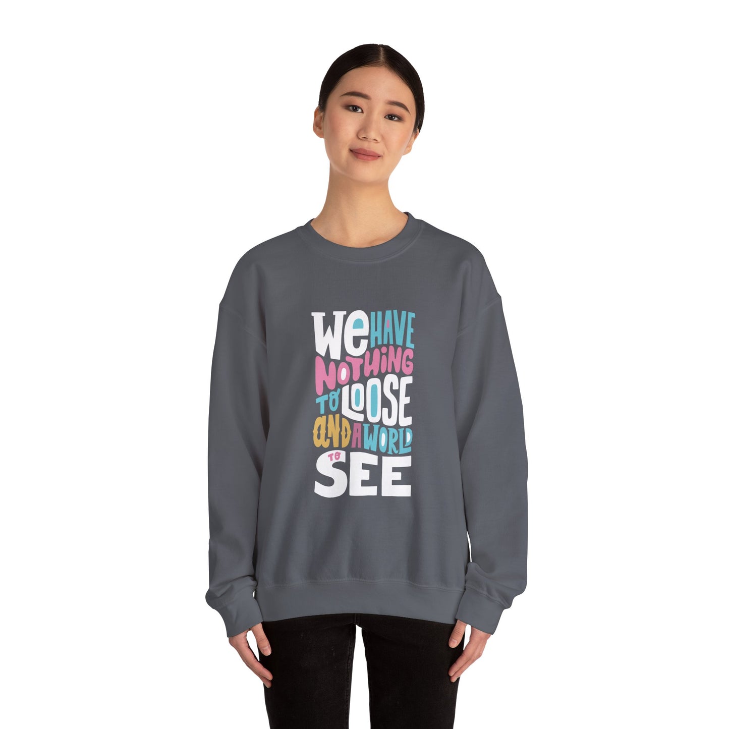We've nothing to loose and a world to see - Sweatshirt
