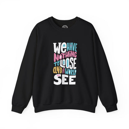 We've nothing to loose and a world to see - Sweatshirt