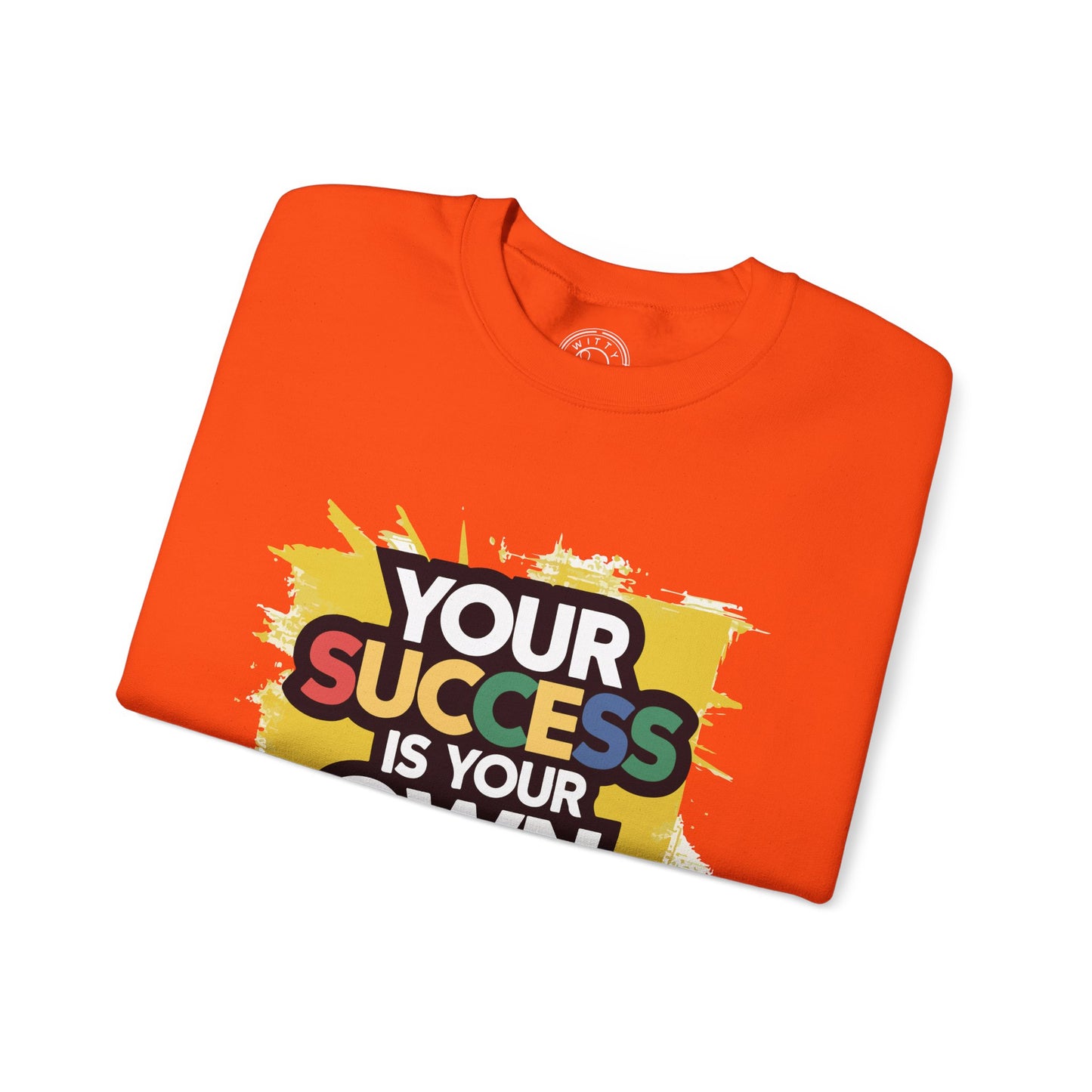 Your Success is Your Own Creation - Sweatshirt