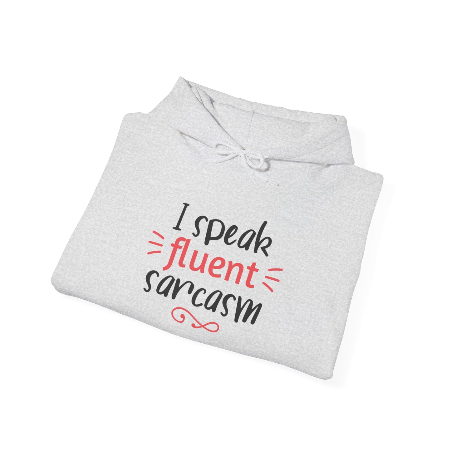 I Speak Fluent Sarcasm - Hoodie