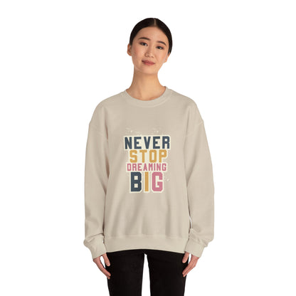 Never Stop Dreaming Big - Sweatshirt