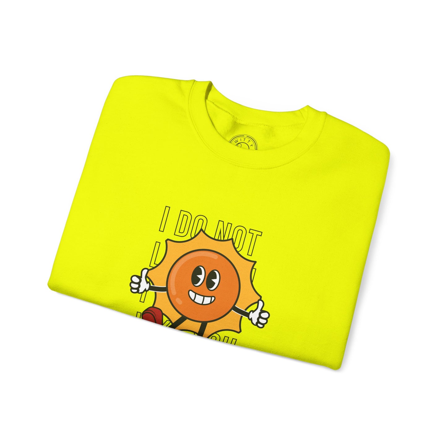 I Do Not Like You - Sweatshirt